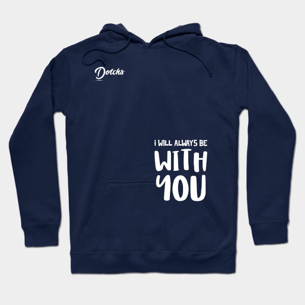 I will always be with you - Dotchs Hoodie by Dotchs